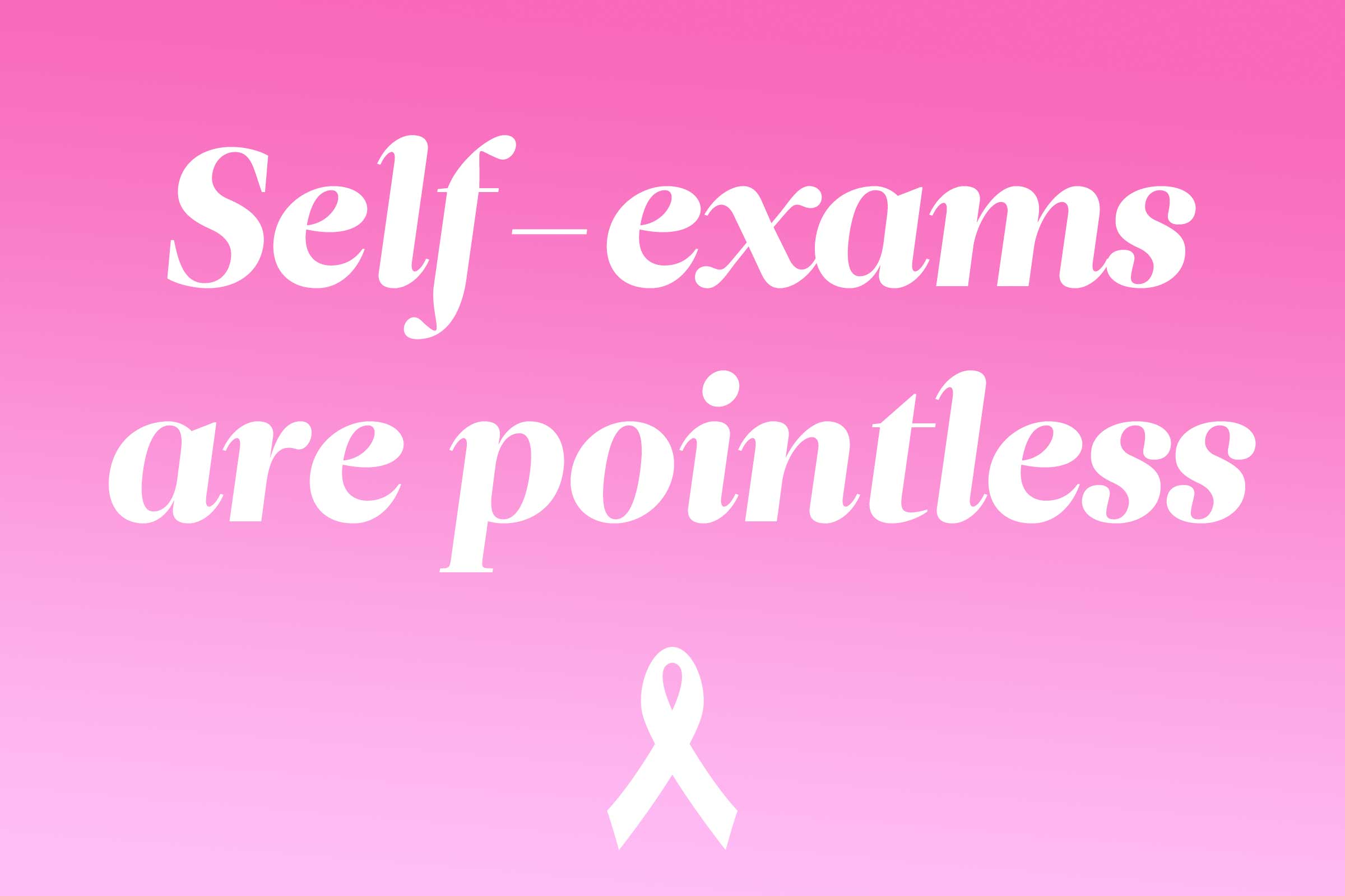 myth: self-exams are pointless
