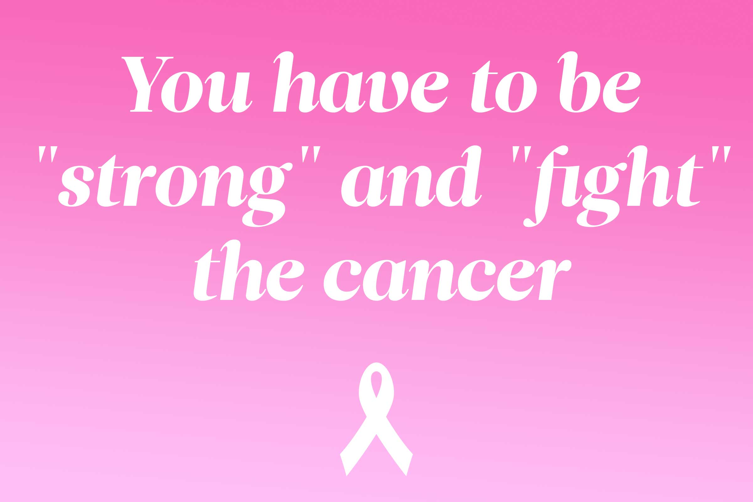 myth: you have to be strong and fight the cancer