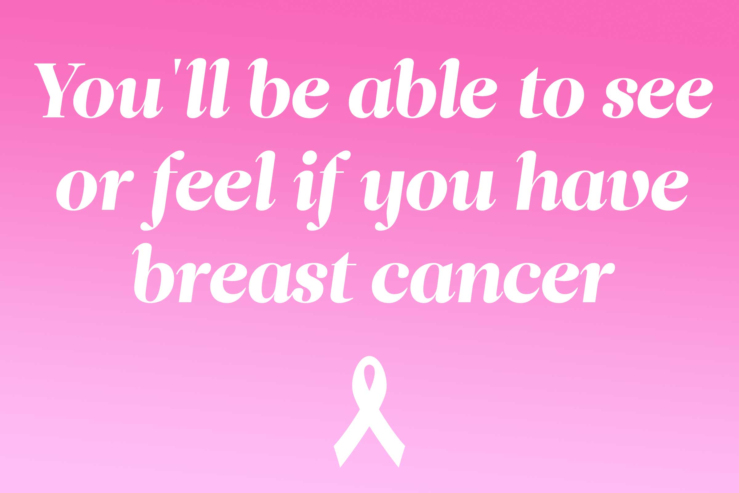 myth: you can see or feel if you have breast cancer